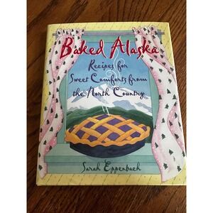 Baked‎ Alaska Recipes Sweet Comforts from North Country Sarah Eppenbach Vintage